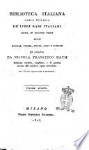 Biblioteca italiana ossia Notizia de' libri rari italiani divisa in quattro parti cioè istoria, poesia, prose, arti e scienze già compilata da Niccola Francesco Haym ... Volume primo [- quarto]