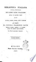 Biblioteca italiana ossia Notizia de' libri rari italiani divisa in quattro parti cioè istoria, poesia, prose, arti e scienze già compilata da Niccola Francesco Haym ... Volume primo [- quarto]