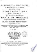 Biblioteca modenese o Notizie della vita e delle opere degli scrittori natii degli stati del ... duca di Modena