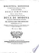 Biblioteca modenese o Notizie della vita e delle opere degli scrittori natii degli stati del serenessimo signor duca di Modena raccolte e ordinate dal cavaliere ab. Girolamo Tiraboschi ... Tomo 1. [- 6.]