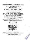 Biblioteca modenese o Notizie della vita e delle opere degli scrittori natii degli stati del serenessimo signor duca di Modena raccolte e ordinate dal cavaliere ab. Girolamo Tiraboschi ... Tomo 1. [- 6.]