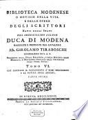 Biblioteca Modenese, O Notizie Della Vita E Delle Opere Degli Scrittori Natii Degli Stati Del Serenissimo Signor Duca Di Modena
