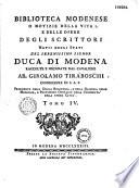 Biblioteca modenese o Notizie della vita e delle opere degli scrittori natii degli stati del serenissimo signor duca di Modena, raccolte e ordinate dal cavaliere ab. Girolamo Tiraboschi, ...Tomo I. [ - Tomo VI.]