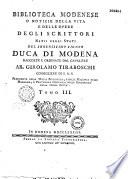 Biblioteca modenese o Notizie della vita e delle opere degli scrittori natii degli stati del serenissimo signor duca di Modena, raccolte e ordinate dal cavaliere ab. Girolamo Tiraboschi, ...Tomo I. [ - Tomo VI.]