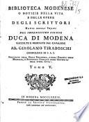 Biblioteca modenese o Notizie della vita e delle opere degli scrittori natii degli stati del serenissimo signor duca di Modena, raccolte e ordinate dal cavaliere ab. Girolamo Tiraboschi, ...Tomo I. [ - Tomo VI.]