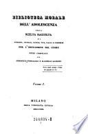 Biblioteca morale dell'adolescenza ; ossia scelta raccolta di aneddoti, novelle, favole, vite, viaggi e commedie per l'educazione del cuore opera compilata