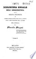 Biblioteca morale dell'adolescenza ossia scelta raccolta di aneddoti, novelle, favole, vite, viaggi e commedie per l'educazione del cuore opera continuata da Marcello Mazzoni
