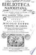 Biblioteca napoletana, et apparato a gli huomini illustri in lettere di Napoli, e del Regno... opera del dottor Nicolo Toppi,... divisa in due parti