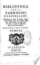 Biblioteca per li parrochi, e cappellani di campagna. Opera non solo utile, e necessaria ai medesimi, ma ancora a qualunque altra religiosa persona. Tomo primo [-15.]