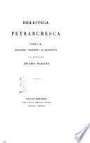 Biblioteca petrarchesca formata, posseduta, descritta ed illustrata dal professore Antonio Marsand