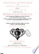 Biblioteca predicabile e scienza universale del pulpito ovvero Dizionario morale in cui trovasi per ordine d'alfabetto tutto ciò, che i padri greci, e latini, gl'interpetri della sacra scrittura ... hanno detto di più bello