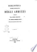 Biblioteca storico-topografica degli Abruzzi composta sulla propria collezione da Camillo Minieri Riccio