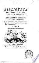 Biblioteca teatrale italiana scelta e disposta da Ottaviano Diodati patrizio lucchese con un suo capitolo in verso per ogni tomo, correlativo alle cose teatrali, per servire di trattato completo di drammaturgia. Tomo 1 \-12!