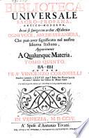 Biblioteca universale sacro-profana, antico-moderna, in cui si spiega con ordine alfabetico ogni voce, anco straniera, che può avere significato nel nostro idioma italiano, appartenente a' qualunque materia ... autore fra' Vincenzo Coronelli ...