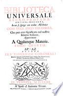 Biblioteca universale sacro-profana, antico-moderna, in cui si spiega con ordine alfabetico ogni voce, anco straniera, che può avere significato nel nostro idioma italiano, appartenente a' qualunque materia ... autore fra' Vincenzo Coronelli ...