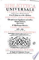 Biblioteca universale sacro-profana, antico-moderna, in cui si spiega con ordine alfabetico ogni voce, anco straniera, che può avere significato nel nostro idioma italiano, appartenente a' qualunque materia ... autore fra' Vincenzo Coronelli ..