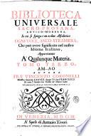 Biblioteca universale sacro-profana, antico-moderna, in cui si spiega con ordine alfabetico ogni voce, anco straniera, che può avere significato nel nostro idioma italiano, appartenente a' qualunque materia ... autore fra' Vincenzo Coronelli ..