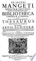Bibliotheca chemica curiosa, seu Rerum ad alchemiam pertinentium thesaurus instructissimus : quo non tantùm artis auriferae, ac scriptorum in ea nobiliorum historia traditur; lapidis veritas argumentis & experimentis