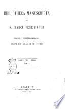 Bibliotheca manuscripta ad S. Marci venetiarum digessit et commentarium addidit Joseph Valentinelli praefectus