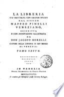 Bibliotheca Maphæi Pinellii Veneti magno jam studio collecta, a Jacopo Morellio ... descripta et annotationibus illustrata. Tomus primus [- sesto]