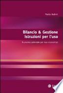 Bilancio & gestione. Istruzioni per l'uso. Economia aziendale per non economisti