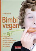 Bimbi vegan. Guida pratica all'alimentazione senza prodotti animali dal concepimento alla crescita del bambino