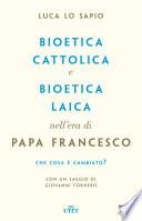 Bioetica cattolica e bioetica laica nell'era di Papa Francesco