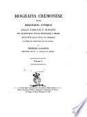 Biografia cremonese ossia dizionario storico delle famiglie e persone per qualsivoglia titolo memorabili e chiare spettanti alla città di Cremona dai tempi più remoti fino all'età nostra. Di Vincenzo Lancetti ... Volume 1.[-3.]