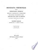 Biografia cremonese ossia dizionario storico delle famiglie e persone per qualsivoglia titolo memorabili e chiare spettanti alla città di Cremona dai tempi più remoti fino all'età nostra. Di Vincenzo Lancetti ... Volume 1