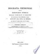 Biografia cremonese ossia dizionario storico delle famiglie e persone per qualsivoglia titolo memorabili e chiare spettanti alla città di Cremona dai tempi più remoti fino all'età nostra. Di Vincenzo Lancetti ... Volume 1.[-3.]