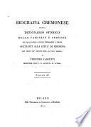 Biografia cremonese ossia dizionario storico delle famiglie e persone per qualsivoglia titolo memorabili e chiare spettanti alla città di Cremona dai tempi più remoti fino all'età nostra. Di Vincenzo Lancetti ... Volume 1