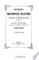 Biografia dei Mantovani illustri nelle scienze, lettere ed arti; accresciata, corretta e riordinata da Antonio Mainardi