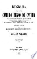 Biografia del conte Camillo Benso di Cavour, Cavaliere dell'Ordine Supremo dell'Annunciata, Presidente del Consiglio dei Ministri, Ministro degli affari esteri, Ministro della Marina, membro dell'Istituto, ecc., ecc