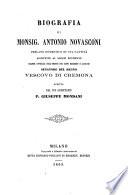 Biografia di monsig. Antonio Novasconi prelato domestico di Sua Santita' [...! vescovo di Cremona scritta