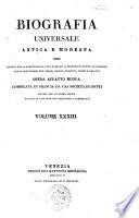 Biografia universale antica e moderna ossia Storia per alfabeto della vita pubblica e privata di tutte le persone che si distinsero per opere, azioni, talenti, virtù e delitti. Opera affatto nuova compilata in Francia da una società di dotti ed ora per la prima volta recata in italiano con aggiunte e correzioni. Volume 1. -65.]