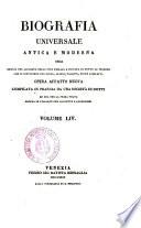 Biografia universale antica e moderna ossia Storia per alfabeto della vita pubblica e privata di tutte le persone che si distinsero per opere, azioni, talenti, virtù e delitti. Opera affatto nuova compilata in Francia da una