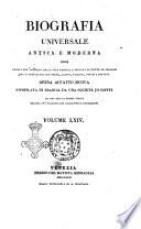 Biografia universale antica e moderna ossia Storia per alfabeto della vita pubblica e privata di tutte le persone che si distinsero per opere, azioni, talenti, virtù e delitti. Opera affatto nuova compilata in Francia da una società di dotti ed ora per la prima volta recata in italiano con aggiunte e correzioni. Volume 63. [-65.]