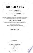 Biografia universale antica e moderna ossia Storia per alfabeto della vita pubblica e privata di tutte le persone che si distinsero per opere, azioni, talenti, virtù e delitti. Opera affatto nuova compilata in Francia da una società di dotti ed ora per la prima volta recata in italiano con aggiunte e correzioni. Volume 1. -65.]
