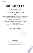 Biografia universale antica e moderna ossia Storia per alfabeto della vita pubblica e privata di tutte le persone che si distinsero per opere, azioni, talenti, virtù e delitti. Opera affatto nuova compilata in Francia da una società di dotti ed ora per la prima volta recata in italiano con aggiunte e correzioni. Volume 1. -65.]