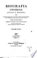 Biografia universale antica e moderna ossia Storia per alfabeto della vita pubblica e privata di tutte le persone che si distinsero per opere, azioni, talenti, virtù e delitti. Opera affatto nuova compilata in Francia da una
