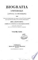 Biografia universale antica e moderna ossia Storia per alfabeto della vita pubblica e privata di tutte le persone che si distinsero per opere, azioni, talenti, virtù e delitti. Opera affatto nuova compilata in Francia da una
