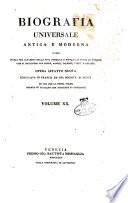Biografia universale antica e moderna ossia Storia per alfabeto della vita pubblica e privata di tutte le persone che si distinsero per opere, azioni, talenti, virtù e delitti. Opera affatto nuova compilata in Francia da una