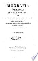 Biografia universale antica e moderna ossia Storia per alfabeto della vita pubblica e privata di tutte le persone che si distinsero per opere, azioni, talenti, virtù e delitti. Opera affatto nuova compilata in Francia da una società di dotti ed ora per la prima volta recata in italiano con aggiunte e correzioni. Volume 1. -65.]