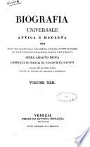 Biografia universale antica e moderna ossia Storia per alfabeto della vita pubblica e privata di tutte le persone che si distinsero per opere, azioni, talenti, virtù e delitti. Opera affatto nuova compilata in Francia da una società di dotti ed ora per la prima volta recata in italiano con aggiunte e correzioni. Volume 1. -65.]