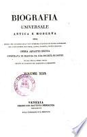 Biografia universale antica e moderna ossia Storia per alfabeto della vita pubblica e privata di tutte le persone che si distinsero per opere, azioni, talenti, virtù e delitti. Opera affatto nuova compilata in Francia da una
