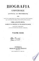 Biografia universale antica e moderna ossia Storia per alfabeto della vita pubblica e privata di tutte le persone che si distinsero per opere, azioni, talenti, virtù e delitti. Opera affatto nuova compilata in Francia da una società di dotti ed ora per la prima volta recata in italiano con aggiunte e correzioni. Volume 1. -65.]