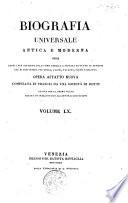 Biografia universale antica e moderna ossia Storia per alfabeto della vita pubblica e privata di tutte le persone che si distinsero per opere, azioni, talenti, virtù e delitti. Opera affatto nuova compilata in Francia da una società di dotti ed ora per la prima volta recata in italiano con aggiunte e correzioni. Volume 1. -65.]