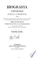 Biografia universale antica e moderna ossia Storia per alfabeto della vita pubblica e privata di tutte le persone che si distinsero per opere, azioni, talenti, virtù e delitti. Opera affatto nuova compilata in Francia da una società di dotti ed ora per la prima volta recata in italiano con aggiunte e correzioni. Volume 1. -65.]