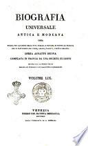 Biografia universale antica e moderna ossia Storia per alfabeto della vita pubblica e privata di tutte le persone che si distinsero per opere, azioni, talenti, virtù e delitti. Opera affatto nuova compilata in Francia da una società di dotti ed ora per la prima volta recata in italiano con aggiunte e correzioni. Volume 1. -65.]