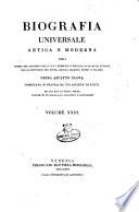 Biografia universale antica e moderna ossia Storia per alfabeto della vita pubblica e privata di tutte le persone che si distinsero per opere, azioni, talenti, virtù e delitti. Opera affatto nuova compilata in Francia da una